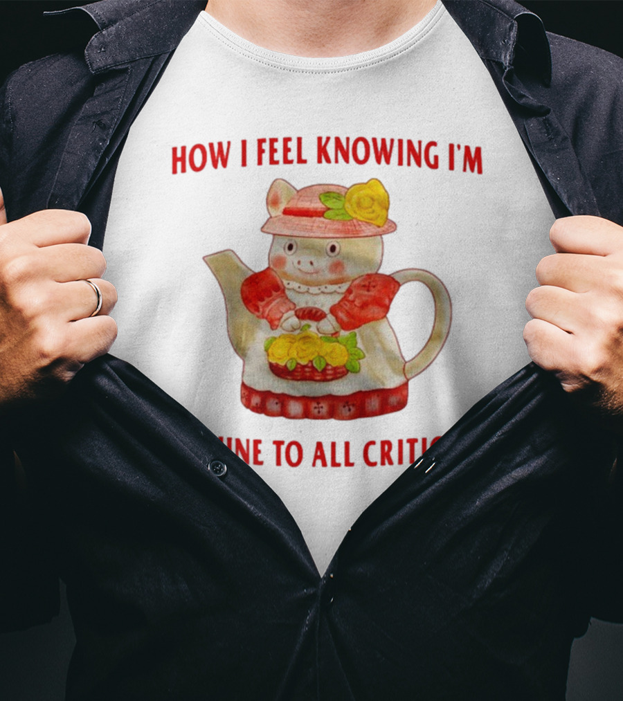 How I Feel Knowing I'm Immune To All Criticism Cute Teapot With Flowers T-Shirt
