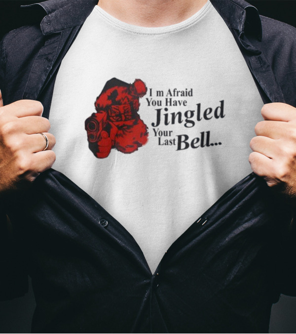 I'm Afraid You Have Jingled Your Last Bell Santa With Gun T-Shirt