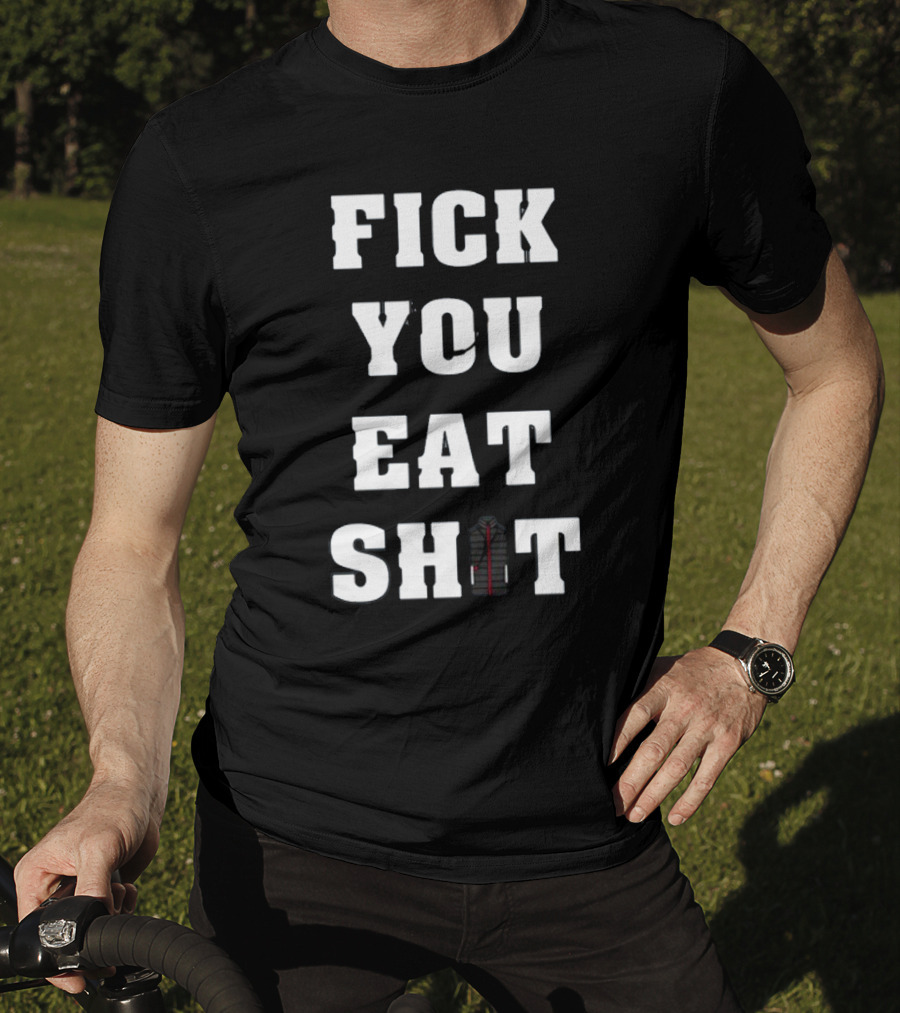 Fick You Eat Shit Jacket T-Shirt