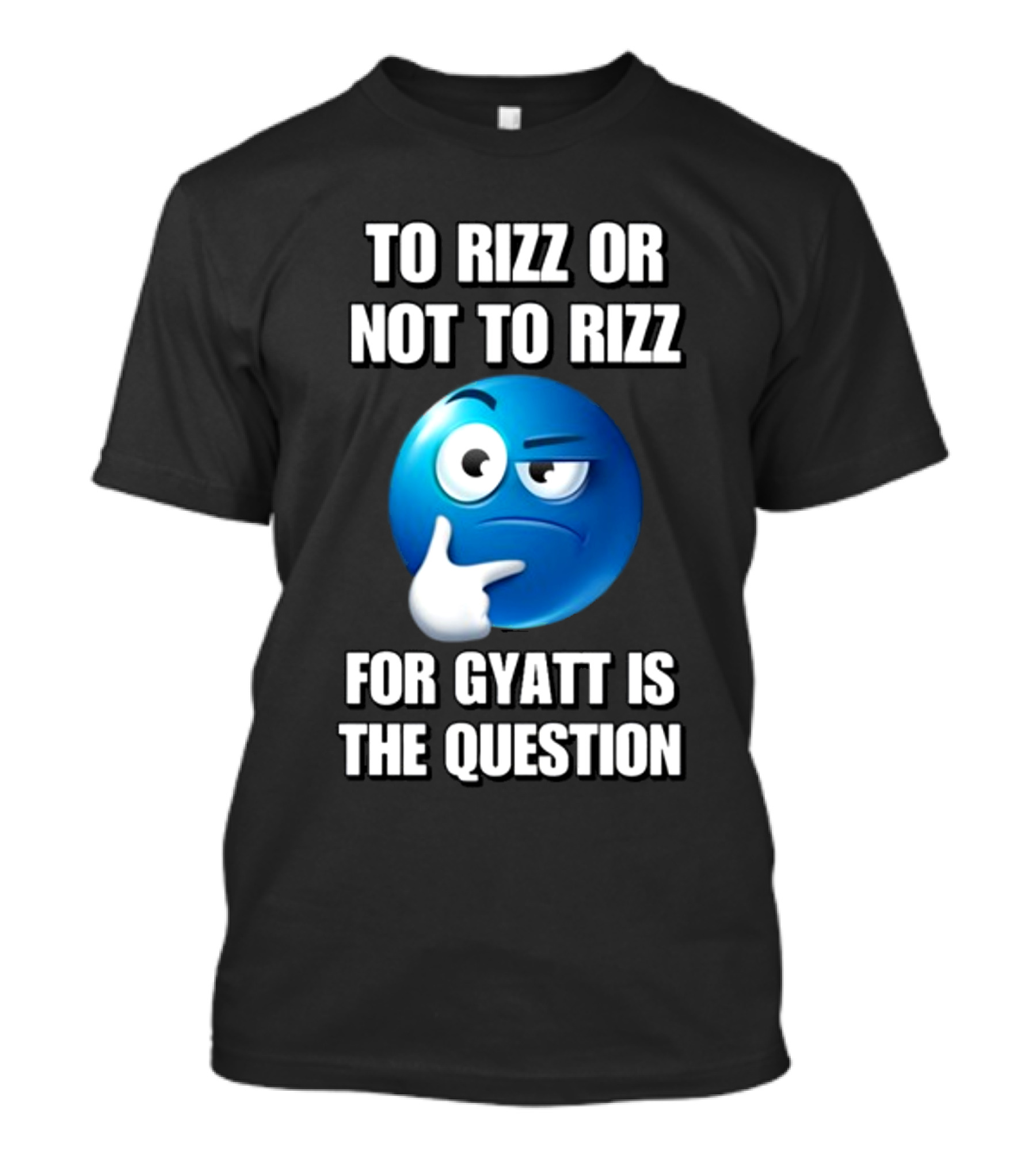 To Rizz Or Not To Rizz For Gyatt Is The Question Thinking Emoji T-Shirt