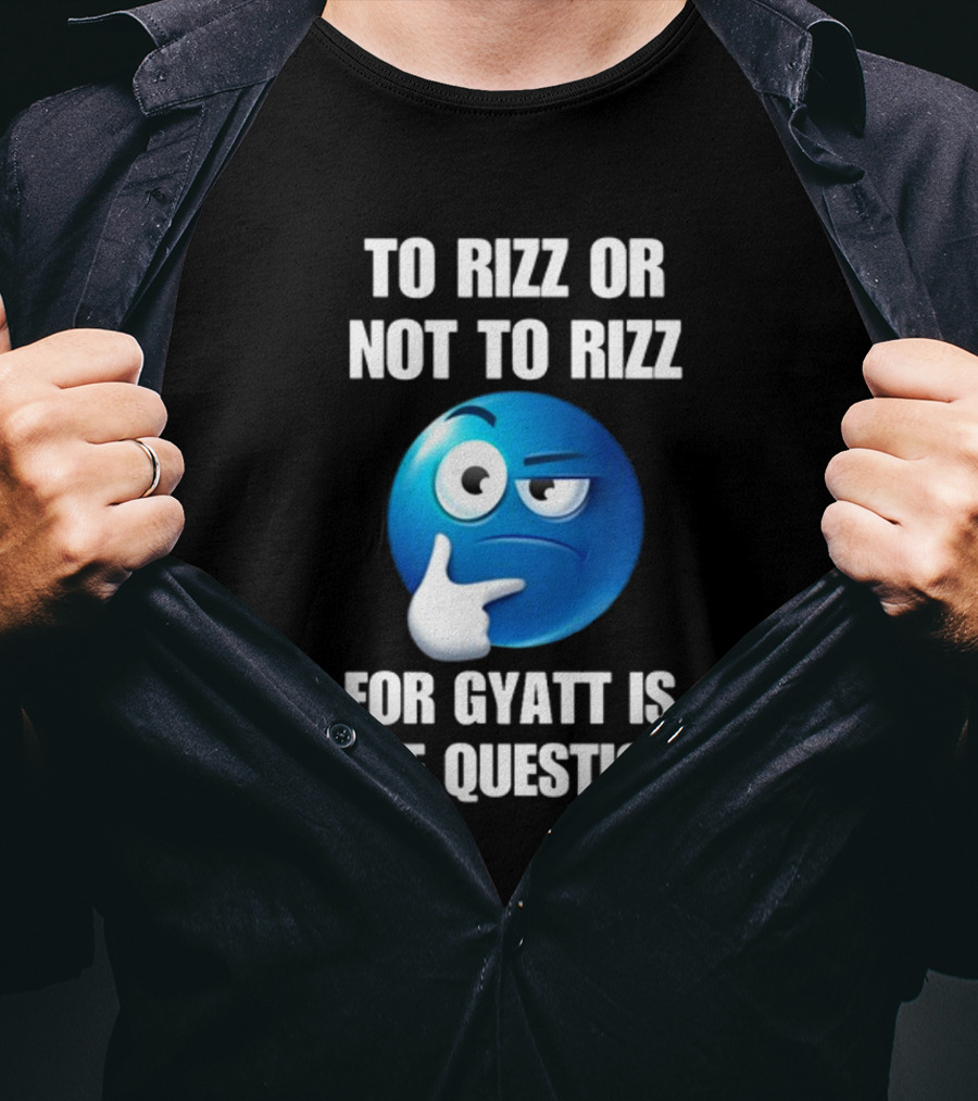 To Rizz Or Not To Rizz For Gyatt Is The Question Thinking Emoji T-Shirt