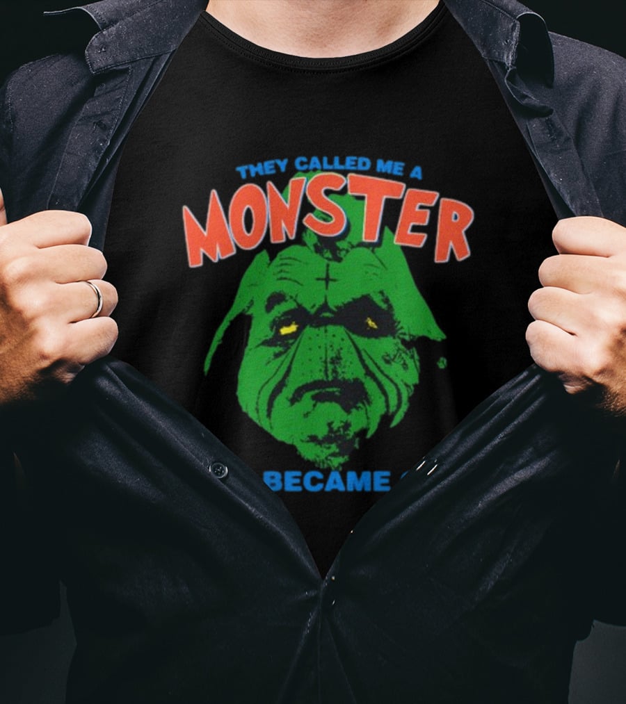 They Called Me A Monster So I Became One Grinch T-Shirt