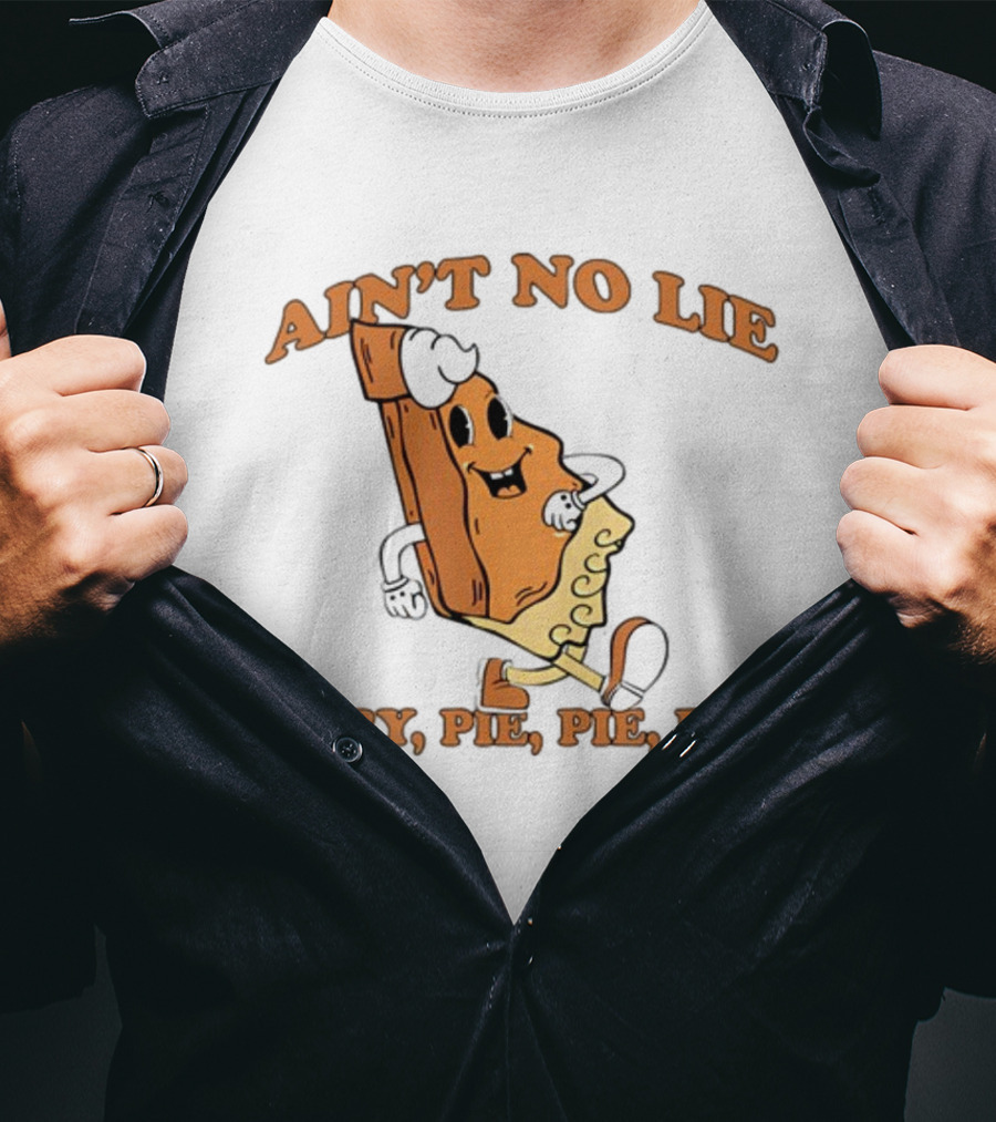 Ain't No Lie Baby Pie Pie Pie T-Shirt