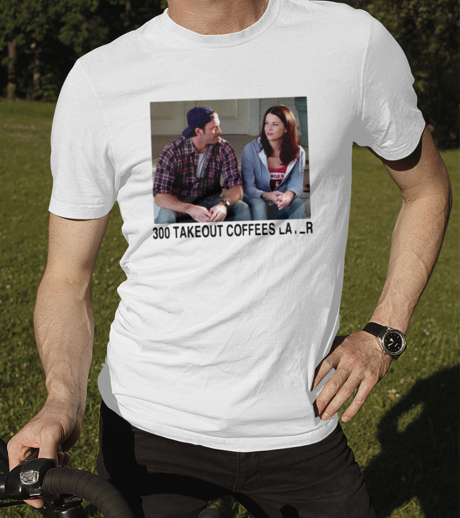 300 Takeout Coffees Later Luke And Lorelai Gilmore Girls T-Shirt