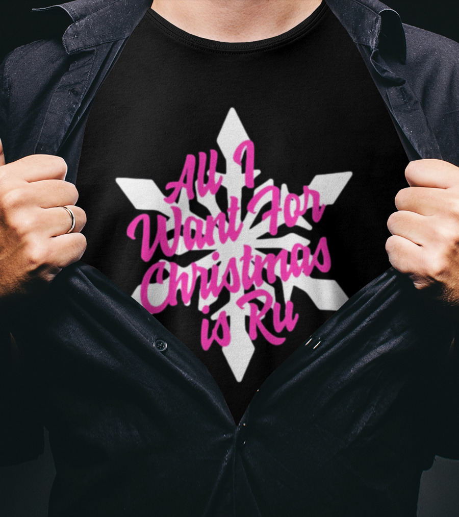 All I Want For Christmas Is Ru Snowflake T-Shirt