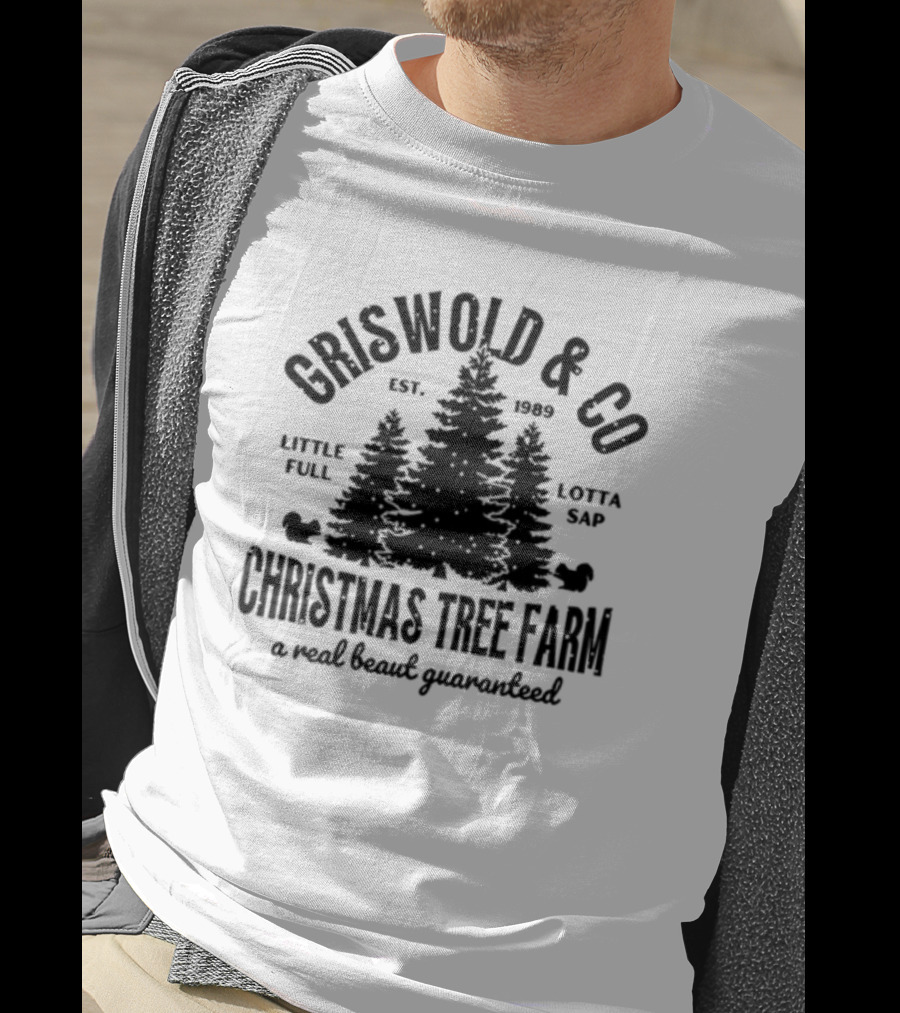 Griswold And Co Christmas Tree Farm Little Full Lotta Sap Est 1989 A Real Beaut Guaranteed T-Shirt