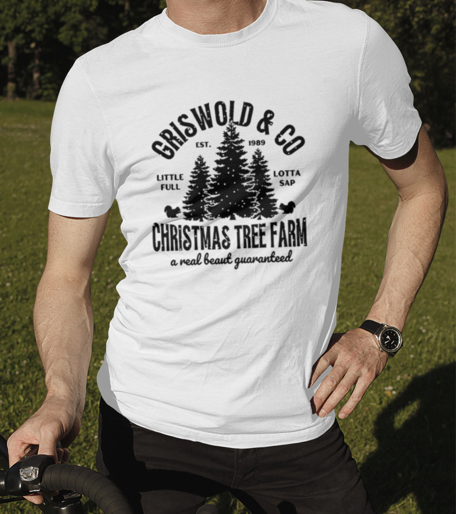 Griswold And Co Christmas Tree Farm Little Full Lotta Sap Est 1989 A Real Beaut Guaranteed T-Shirt