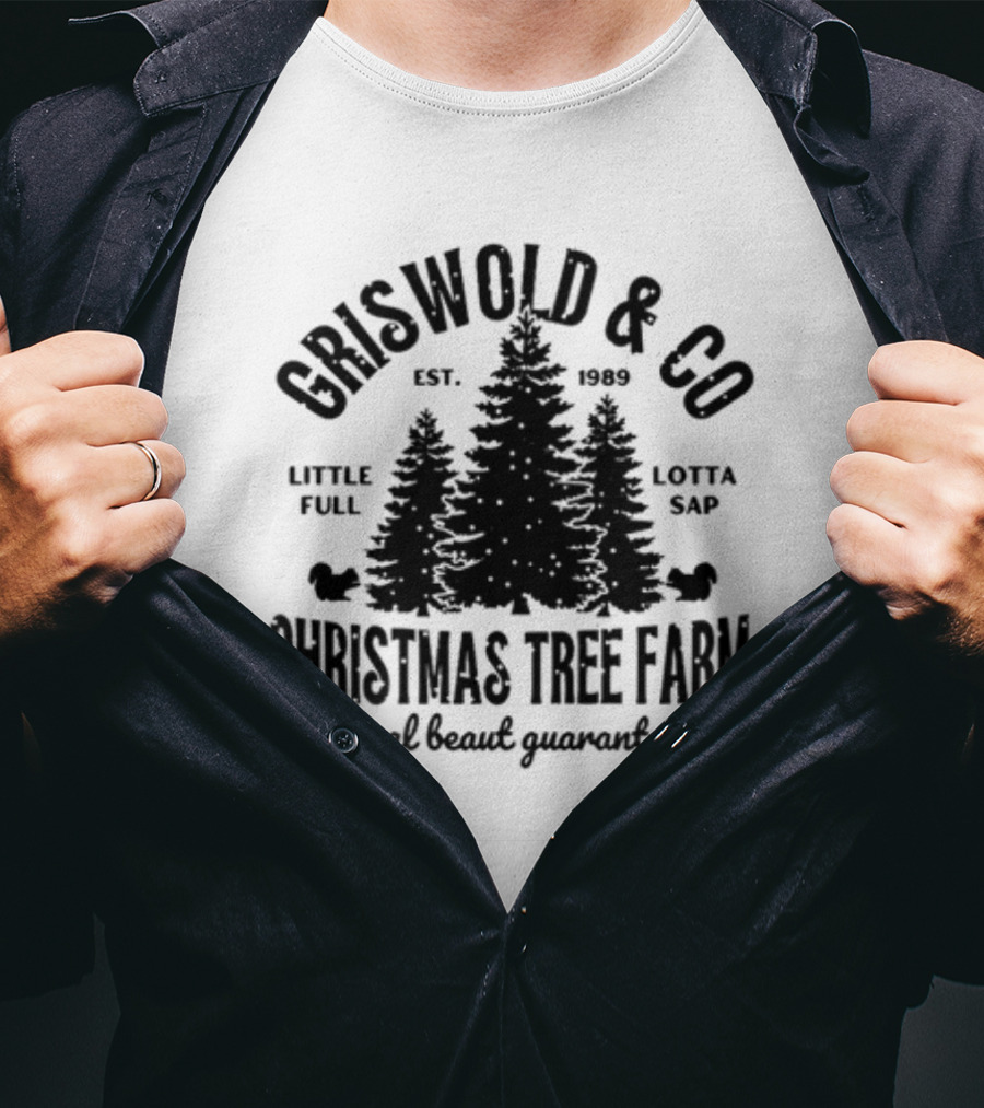Griswold And Co Christmas Tree Farm Little Full Lotta Sap Est 1989 A Real Beaut Guaranteed T-Shirt