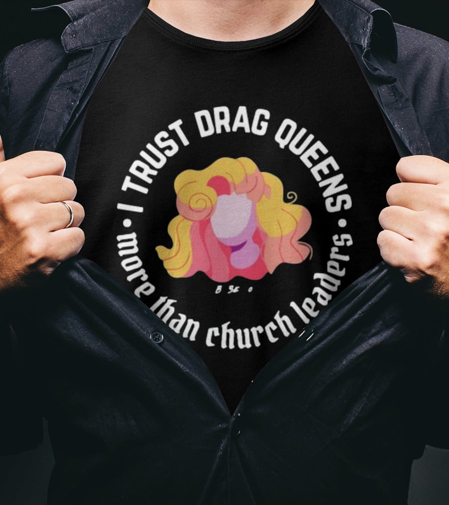 I Trust Drag Queens More Than Church Leaders Colorful T-Shirt