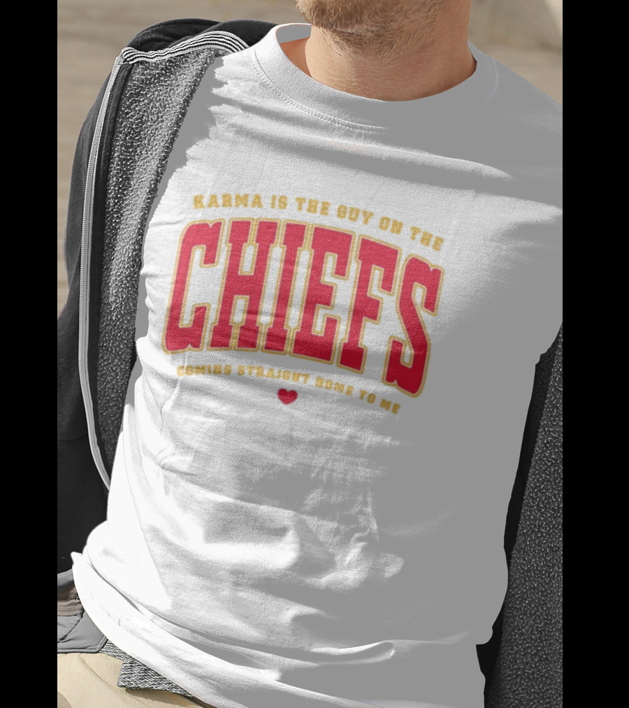Karma Is The Guy On The Chiefs Coming Straight Home To Me Chiefs Football T-Shirt