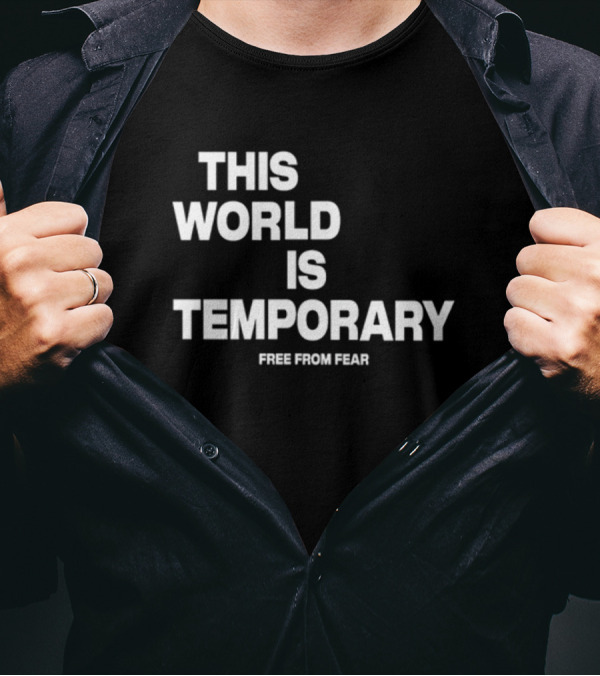 This World Is Temporary Free From Fear T-Shirt