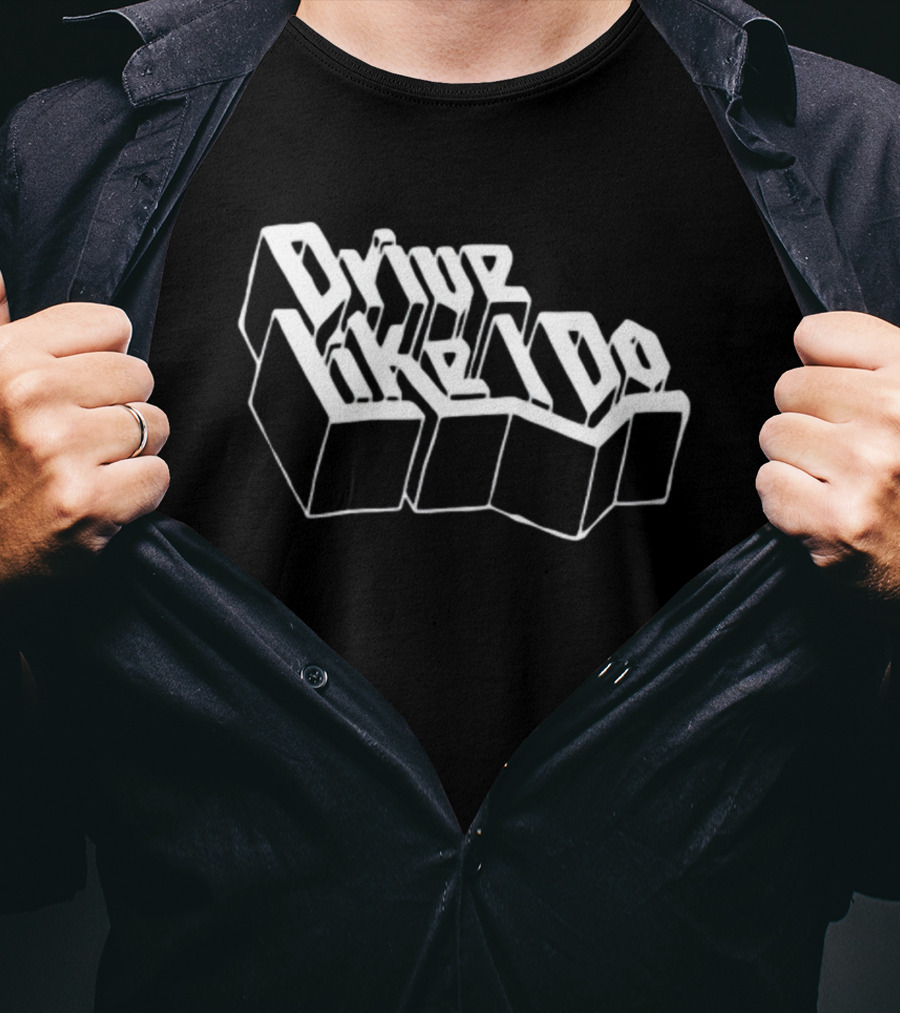 Drive Like I Do 3D Typography T-Shirt