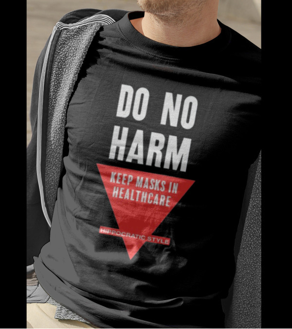Do No Harm Keep Masks In Healthcare Hippocratic T-Shirt