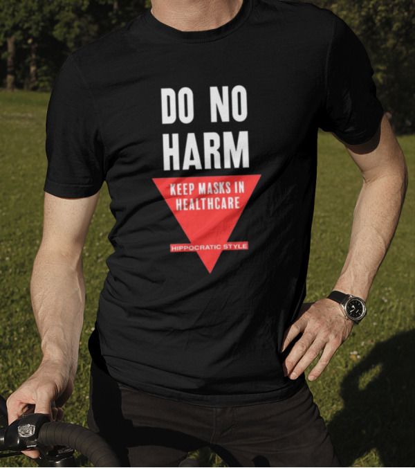 Do No Harm Keep Masks In Healthcare Hippocratic T-Shirt
