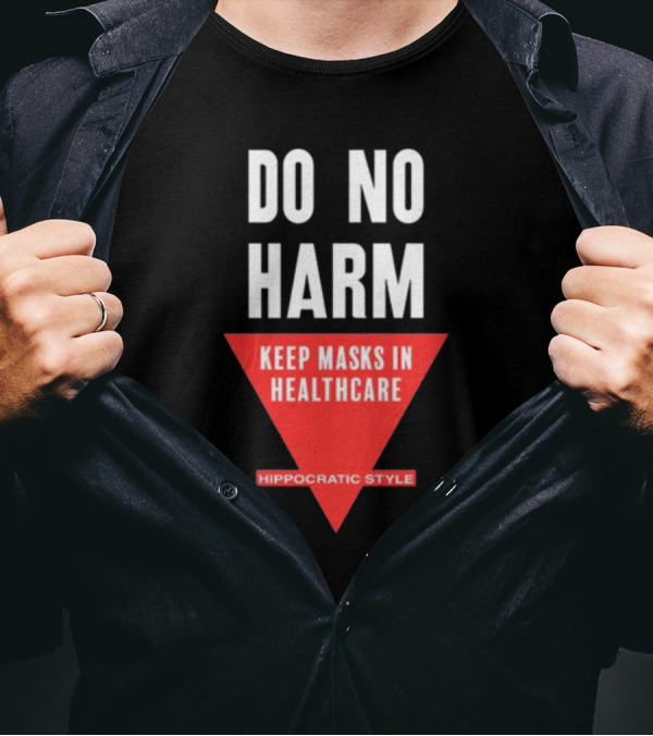 Do No Harm Keep Masks In Healthcare Hippocratic T-Shirt