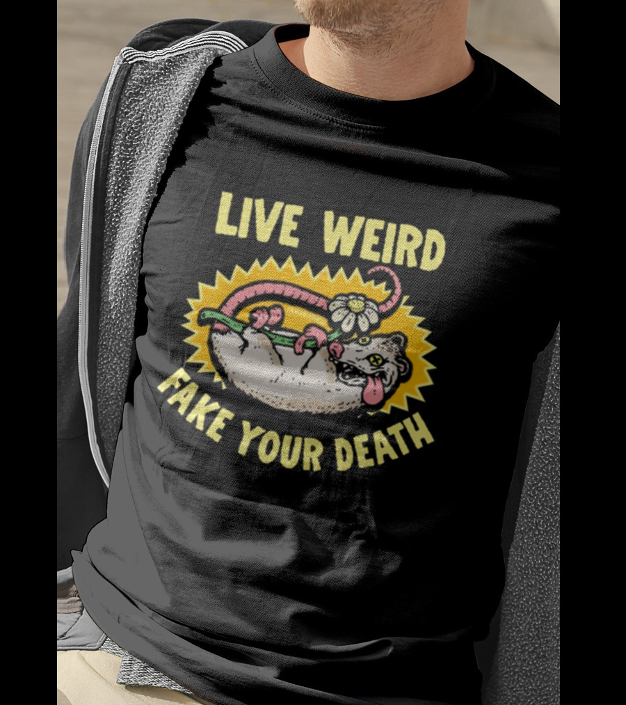 Live Weird Fake Your Death Quirky Possum T-Shirt