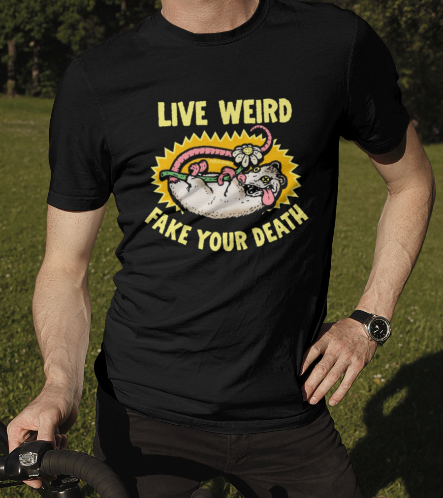 Live Weird Fake Your Death Quirky Possum T-Shirt