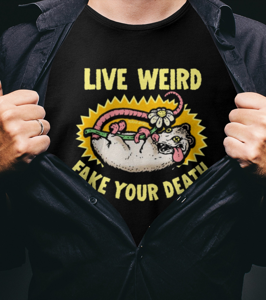 Live Weird Fake Your Death Quirky Possum T-Shirt