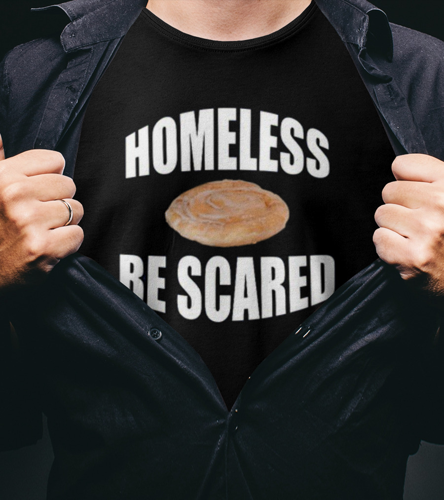 Homeless Be Scared Cinnamon Roll T-Shirt