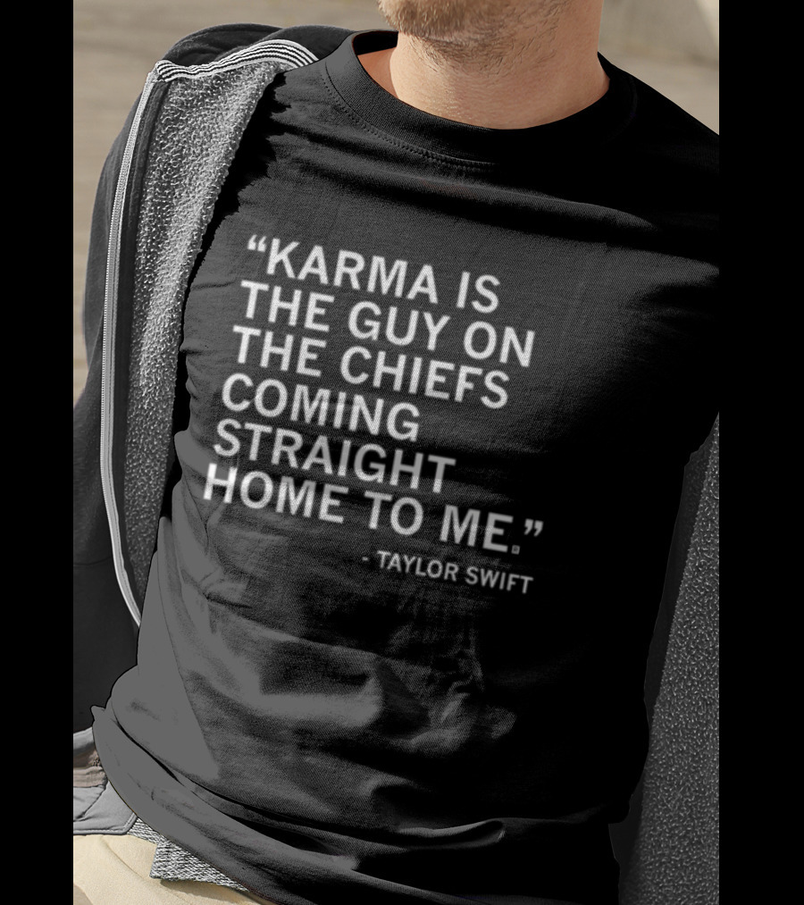 Limited Raygun Taylor Swift Quote Karma Is The Guy On The Chiefs Coming Straight Home To Me T-Shirt
