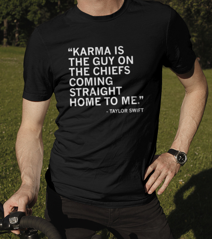 Limited Raygun Taylor Swift Quote Karma Is The Guy On The Chiefs Coming Straight Home To Me T-Shirt