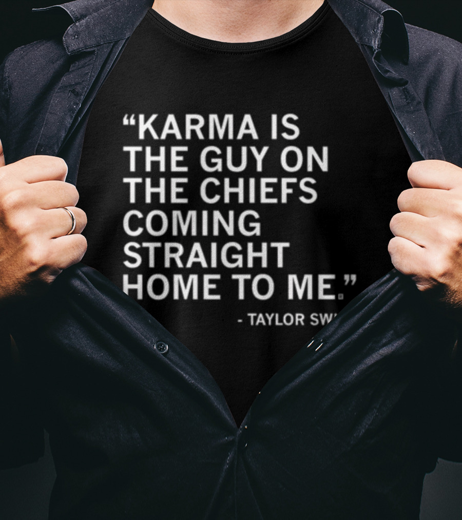 Limited Raygun Taylor Swift Quote Karma Is The Guy On The Chiefs Coming Straight Home To Me T-Shirt