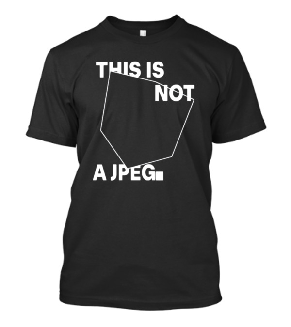 This Is Not A Jpeg White Text Abstract Shape T-Shirt