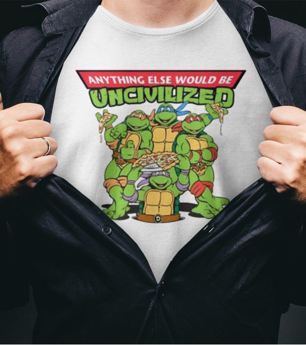 Teenage Mutant Ninja Turtles Anything Else Would Be Uncivilized Pizza Power T-Shirt