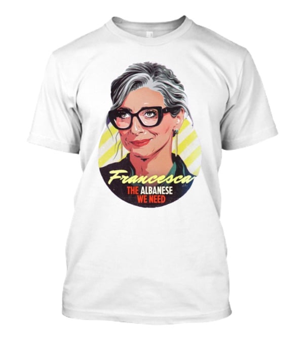 Francesca The Albanese We Need Nordacious T-Shirt