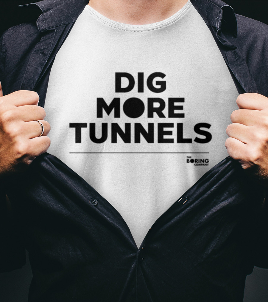 Dig More Tunnels The Boring Company T-Shirt