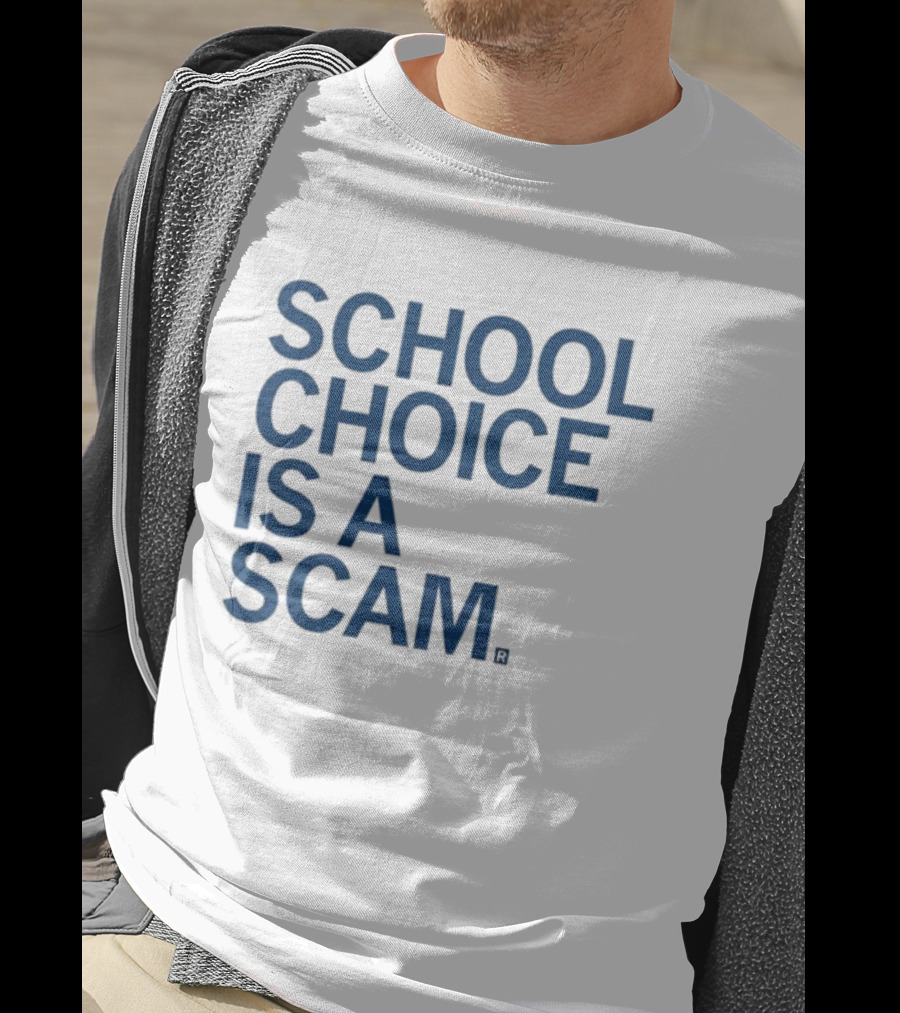School Choice Is A Scam T-Shirt
