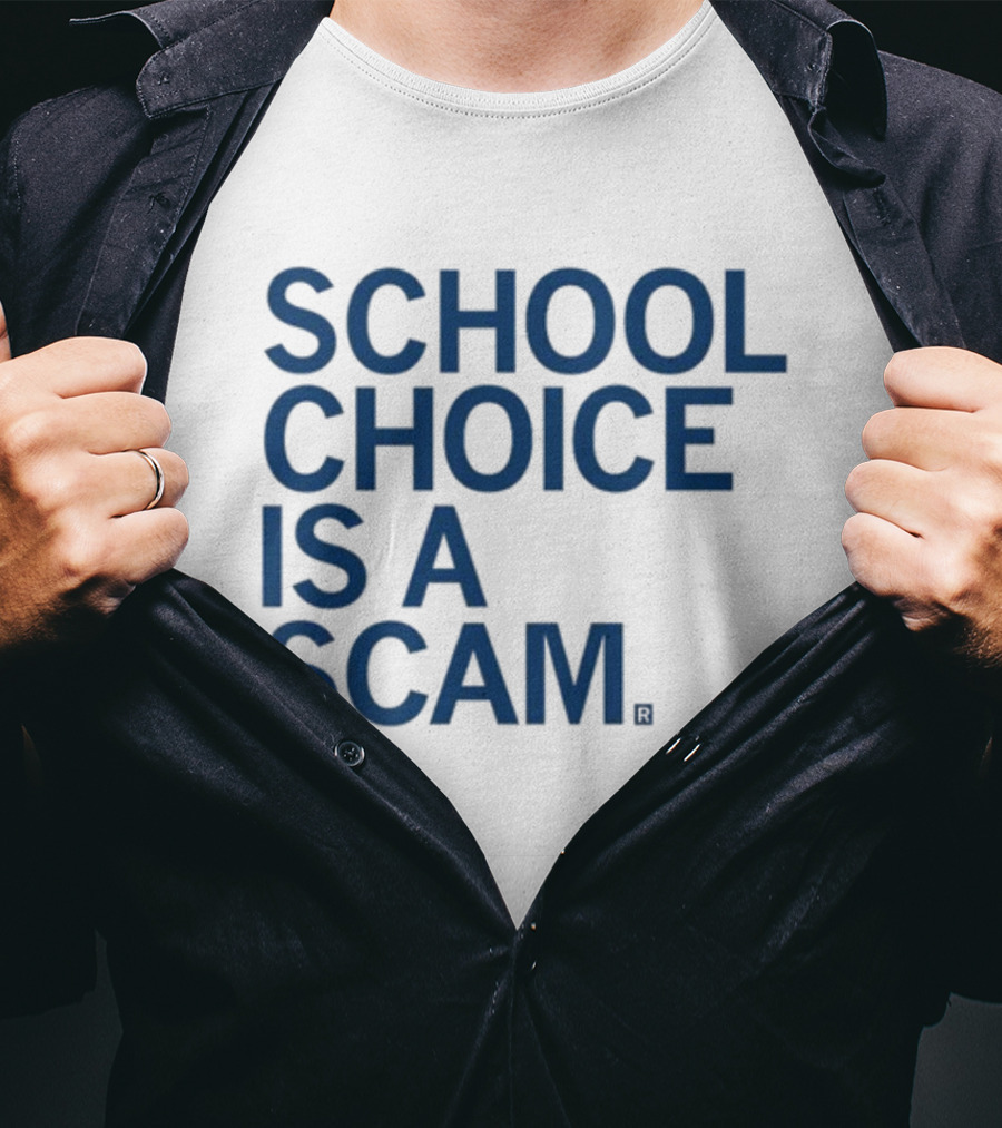 School Choice Is A Scam T-Shirt