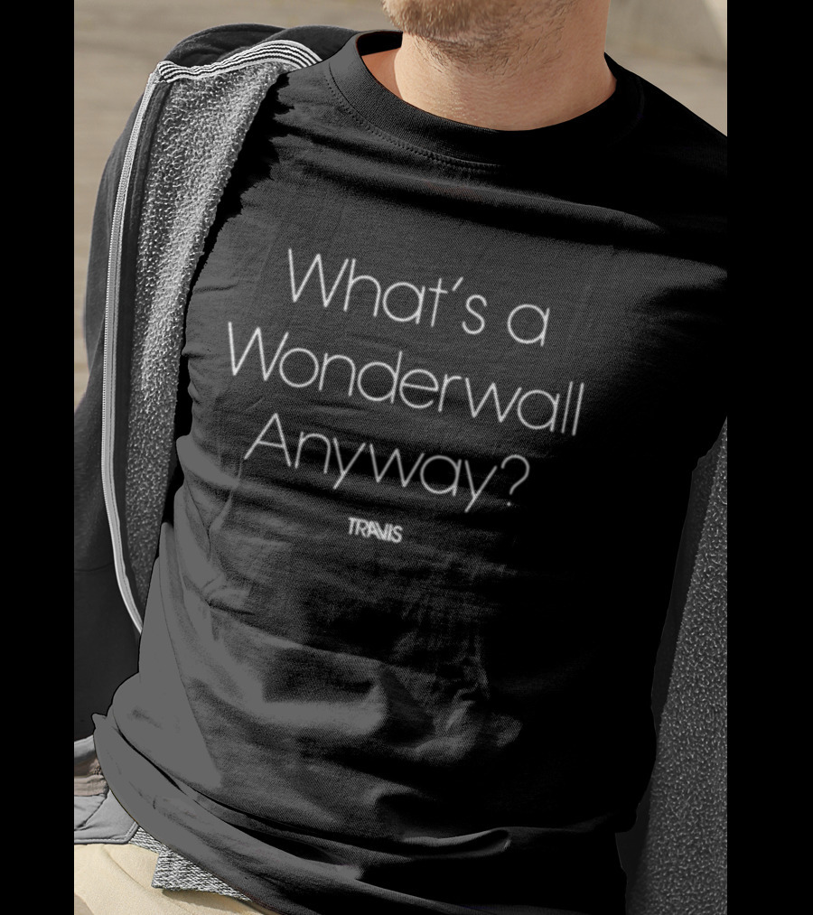 What's A Wonderwall Anyway Travis T-Shirt