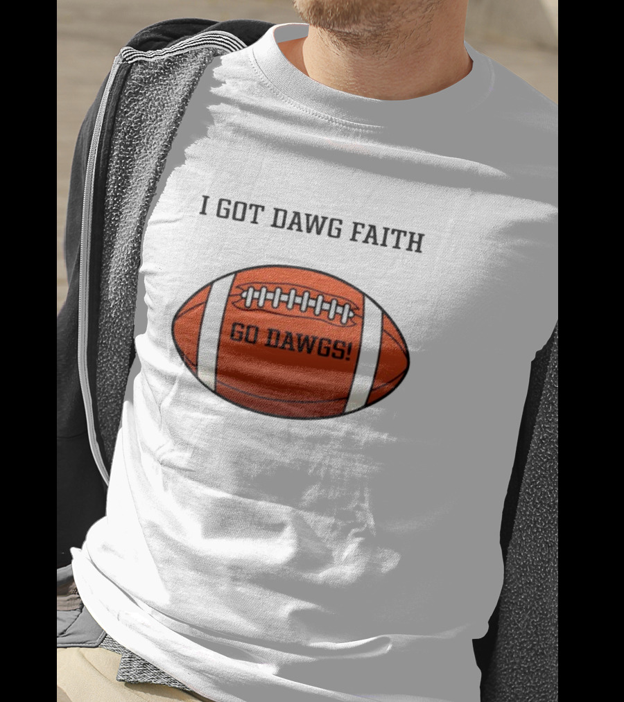 I Got Dawg Faith Go Dawgs Football T-Shirt
