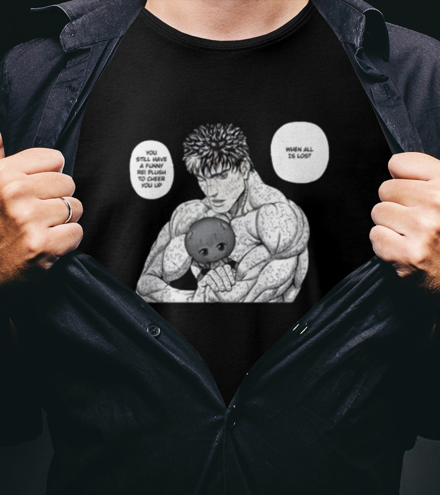 Guts X Rei When All Is Lost You Still Have A Funny Rei Plush To Cheer You Up T-Shirt