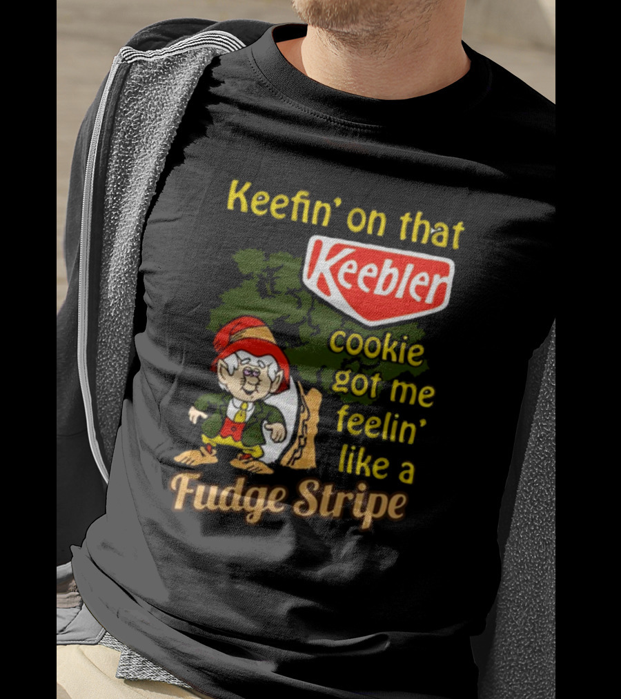 Keefin' On That Keebler Cookie Got Me Feelin' Like A Fudge Stripe T-Shirt