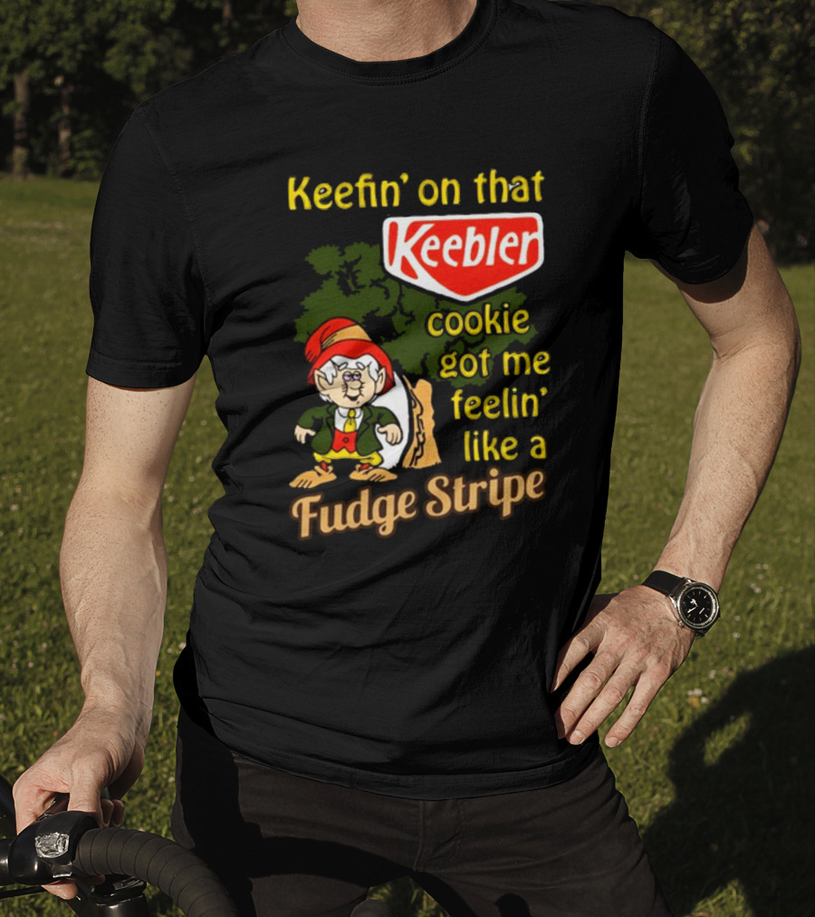 Keefin' On That Keebler Cookie Got Me Feelin' Like A Fudge Stripe T-Shirt