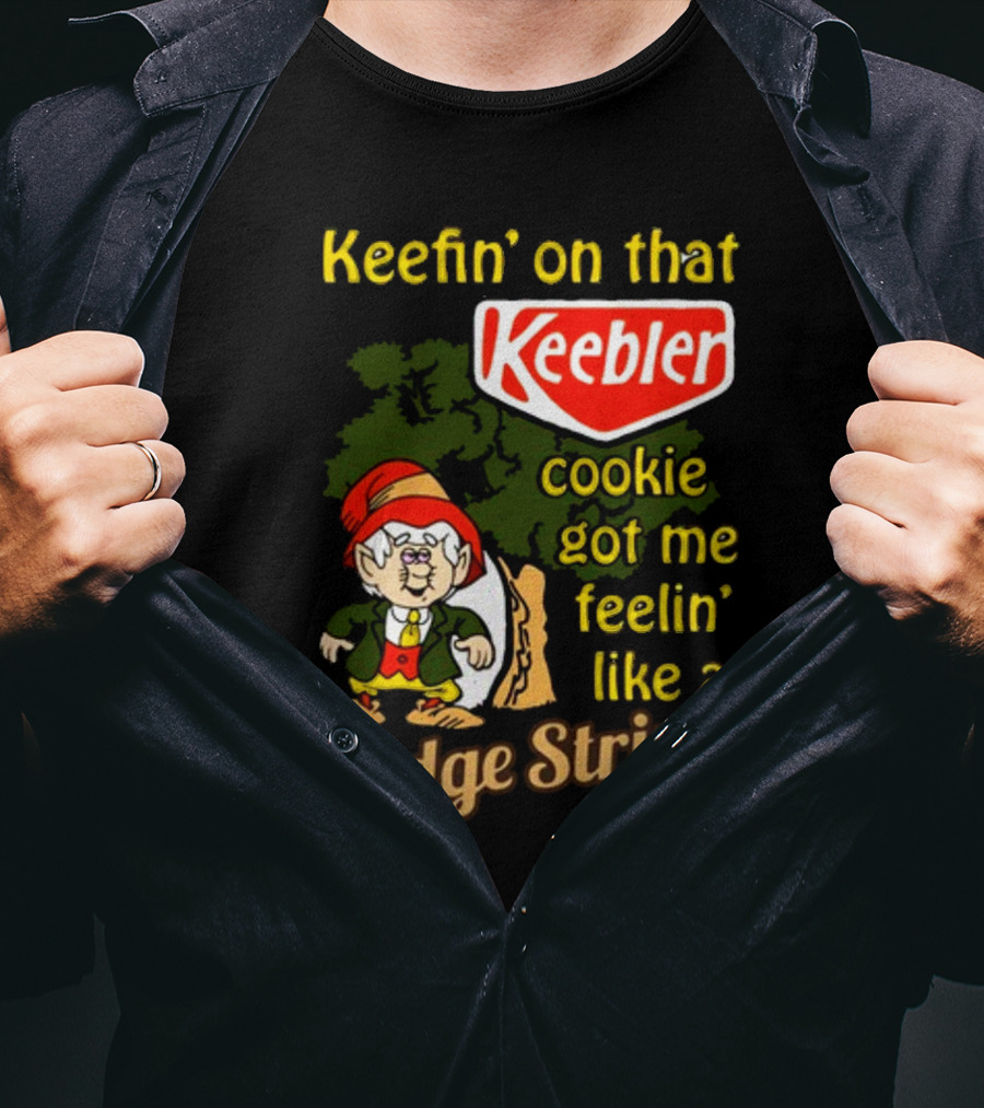 Keefin' On That Keebler Cookie Got Me Feelin' Like A Fudge Stripe T-Shirt