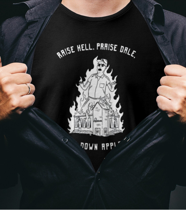 RAISE HELL PRAISE DALE BURN DOWN APPLEBEE'S T-Shirt