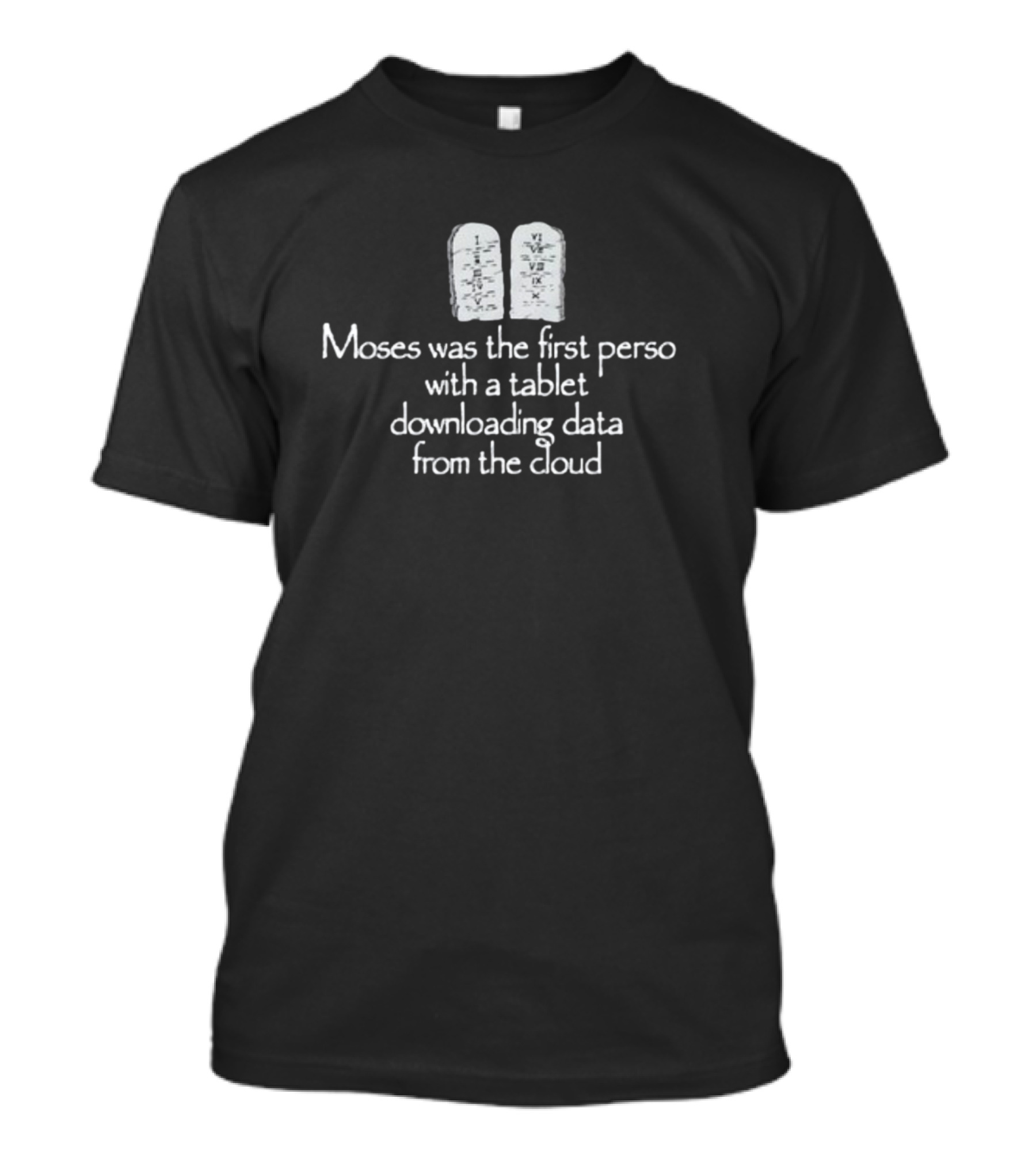 Moses Was The First Person With A Tablet Downloading Data From The Cloud Tablets T-Shirt