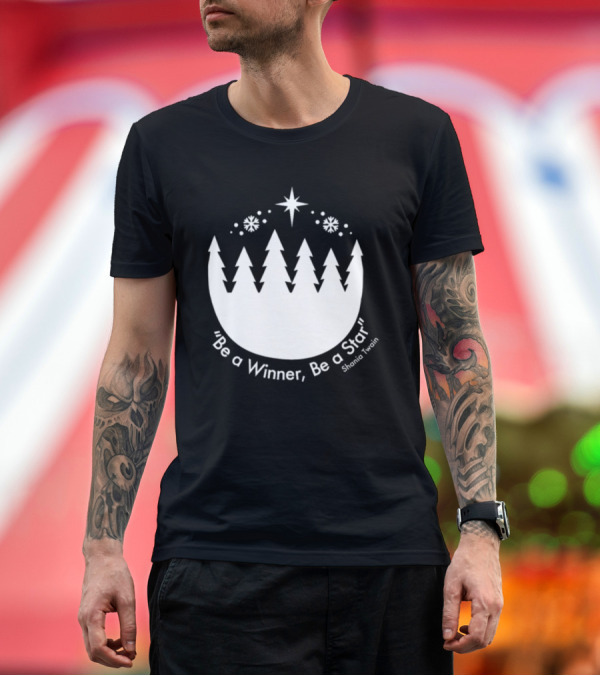 Premium T-Shirt: Be A Winner Be A Star Shania Twain Snowy Tree Scene T-Shirt Be A Winner Be A Star Shania Twain Snowy Tree Scene T-Shirt