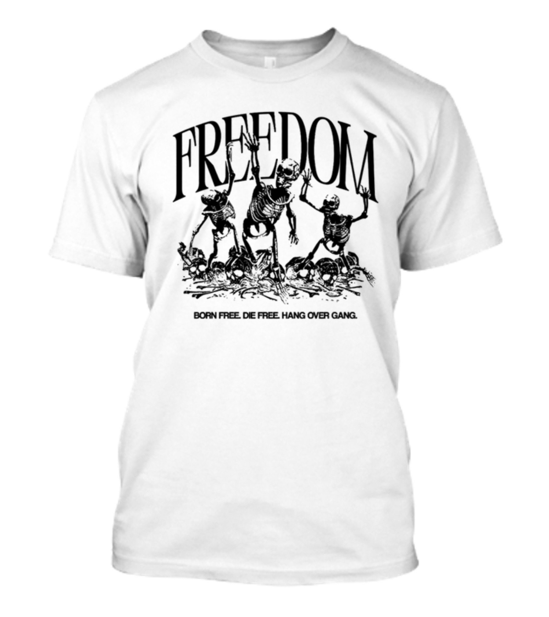 FREEDOM Born Free Die Free Hang Over Gang Skeletons T-Shirt