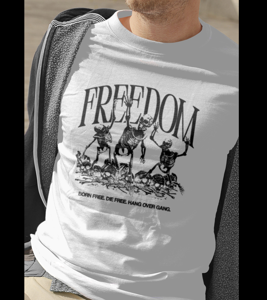 FREEDOM Born Free Die Free Hang Over Gang Skeletons T-Shirt