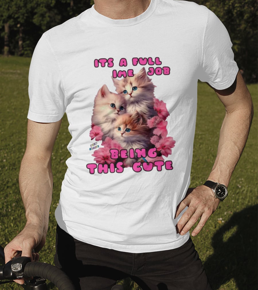 Its A Full Time Job Being This Cute Kittens Surrounded By Pink Flowers T-Shirt