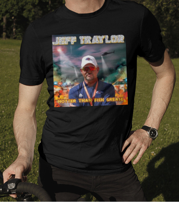 Jeff Traylor Hotter Than Fish Grease Chaos Helicopters Fiery Clouds T-Shirt