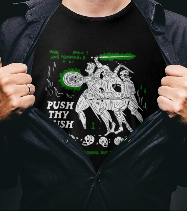 PHIL Unstoppable Push Thy Tush They Know What's Coming But They Can't Stop T-Shirt