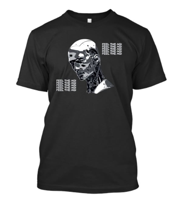 Feel The AGI Artificial Intelligence Cyborg T-Shirt