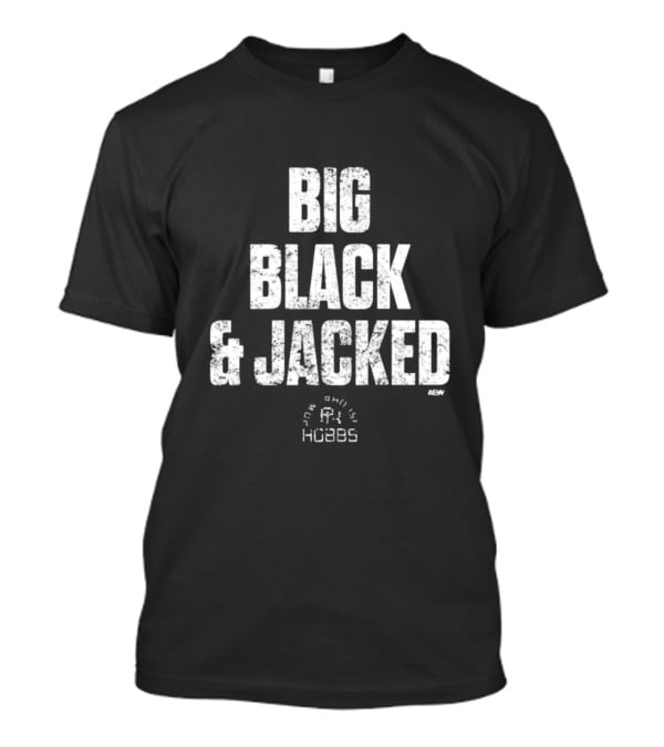 Big Black And Jacked True Willie Hobbs AEW T-Shirt