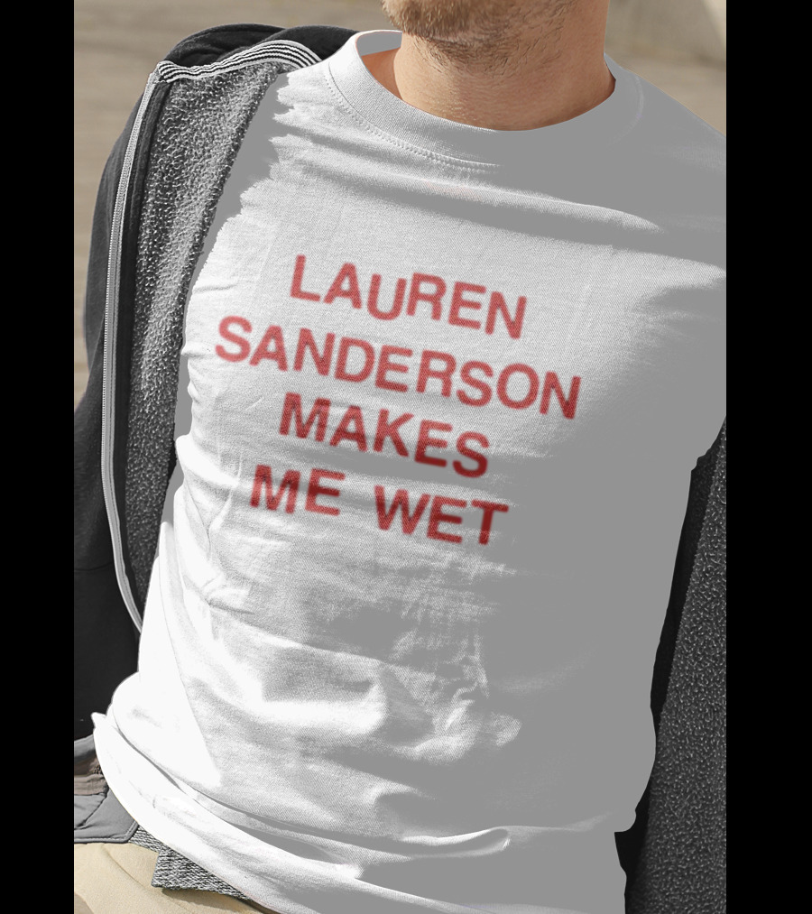Lauren Sanderson Makes Me Wet Text Bold Red T-Shirt