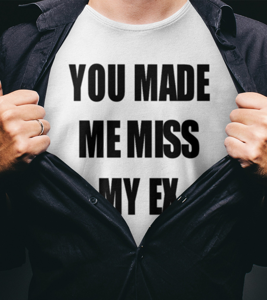 Laurensanderson You Made Me Miss My Ex T-Shirt
